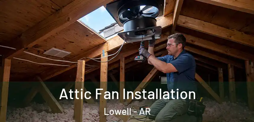 Attic Fan Installation Lowell - AR