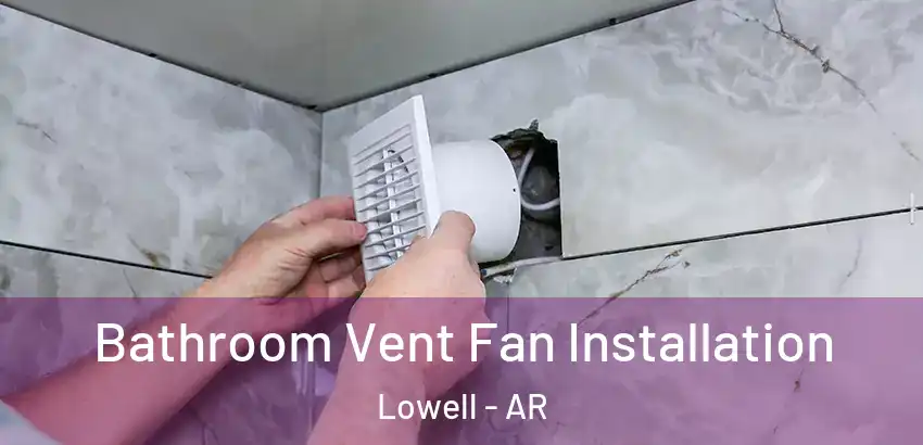Bathroom Vent Fan Installation Lowell - AR