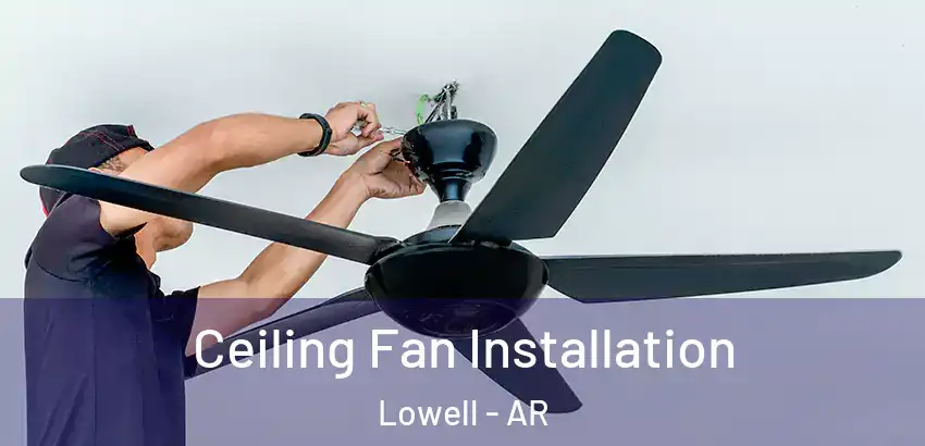 Ceiling Fan Installation Lowell - AR
