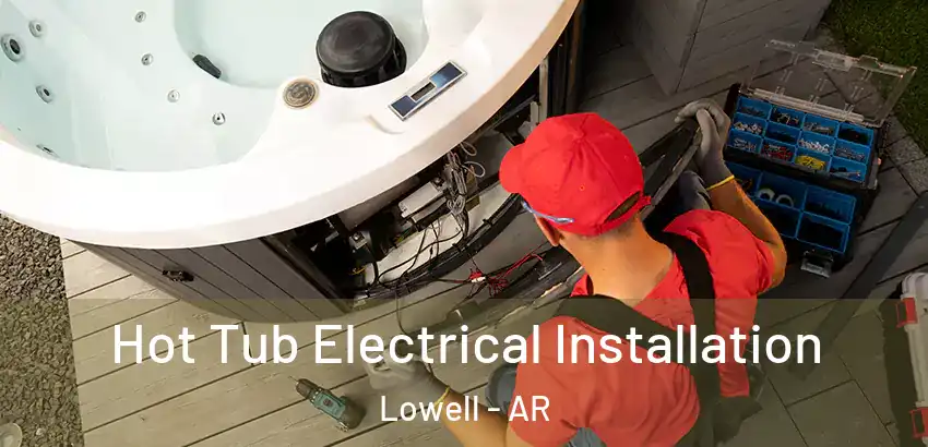 Hot Tub Electrical Installation Lowell - AR