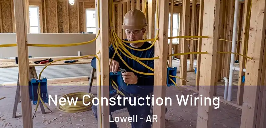 New Construction Wiring Lowell - AR