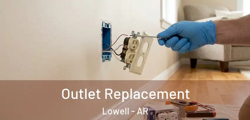 Outlet Replacement Lowell - AR