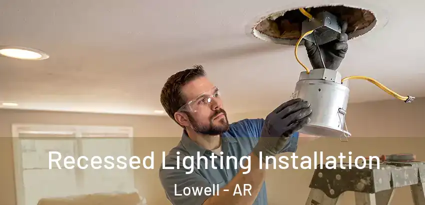 Recessed Lighting Installation Lowell - AR
