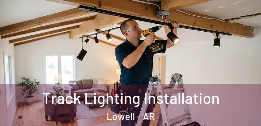 Track Lighting Installation Lowell - AR